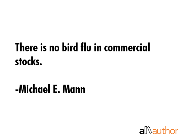 There is no bird flu in commercial stocks. - Michael E. Mann Quote