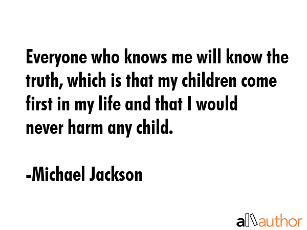 Everyone who knows me will know the truth, which is that my children come first in my life and that... - Michael Jackson Quote GIF