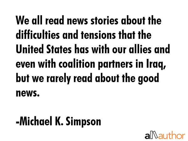 We all read news stories about the difficulties and tensions that the United States has with our... - Michael K. Simpson Quote GIF