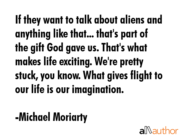 If they want to talk about aliens and anything like that... that\