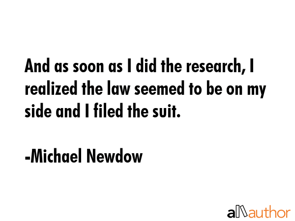 And as soon as I did the research, I realized the law seemed to be on my side and I filed the suit. - Michael Newdow Quote GIF
