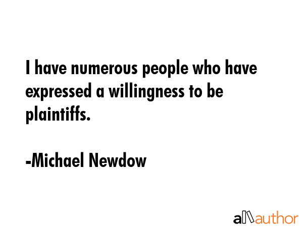 I have numerous people who have expressed a willingness to be plaintiffs. - Michael Newdow Quote GIF