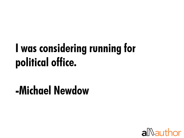 I was considering running for political office. - Michael Newdow Quote GIF