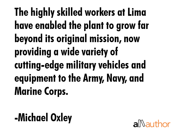 The highly skilled workers at Lima have enabled the plant to grow far beyond its original mission,... - Michael Oxley Quote GIF