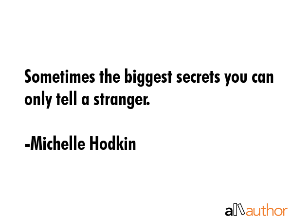 Sometimes the biggest secrets you can only tell a stranger. - Michelle Hodkin Quote GIF
