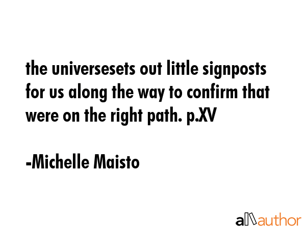 the universesets out little signposts for us along the way to confirm that were on the right path.... - Michelle Maisto Quote GIF
