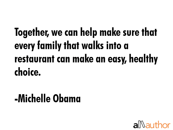Together, we can help make sure that every family that walks into a restaurant can make an easy,... - Michelle Obama Quote GIF