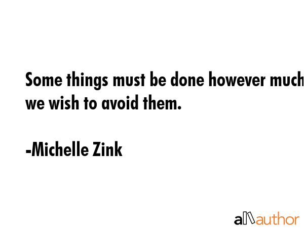Some things must be done however much we wish to avoid them. - Michelle Zink Quote GIF