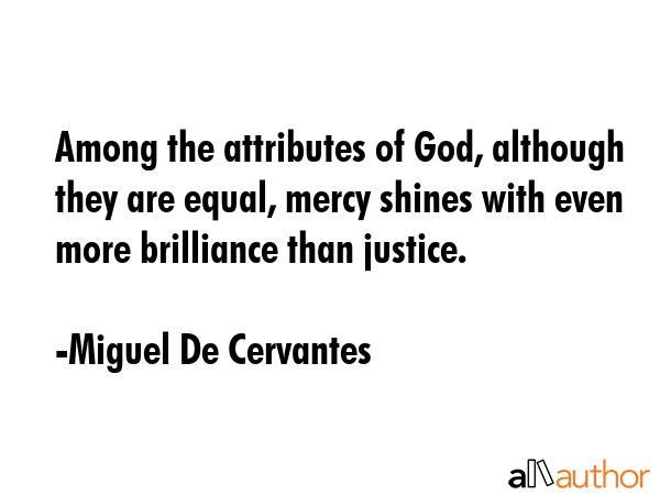 Among the attributes of God, although they are equal, mercy shines with even more brilliance than... - Miguel De Cervantes Quote GIF