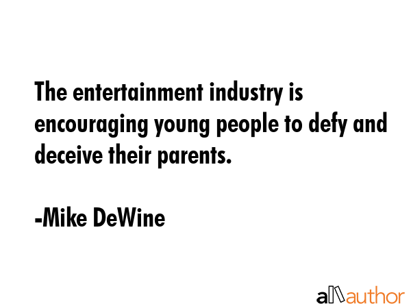 The entertainment industry is encouraging young people to defy and deceive their parents. - Mike DeWine Quote GIF