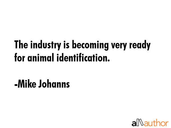 The industry is becoming very ready for animal identification. - Mike Johanns Quote GIF