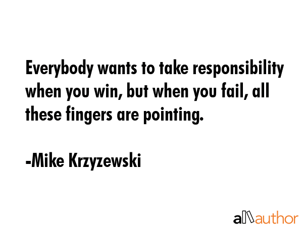 Everybody wants to take responsibility when you win, but when you fail, all these fingers are... - Mike Krzyzewski Quote GIF