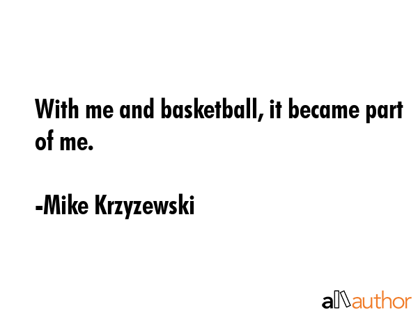 With me and basketball, it became part of me. - Mike Krzyzewski Quote GIF
