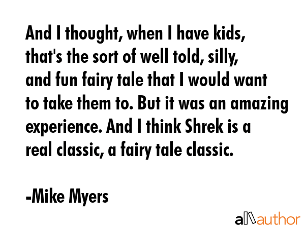 And I thought, when I have kids, that\