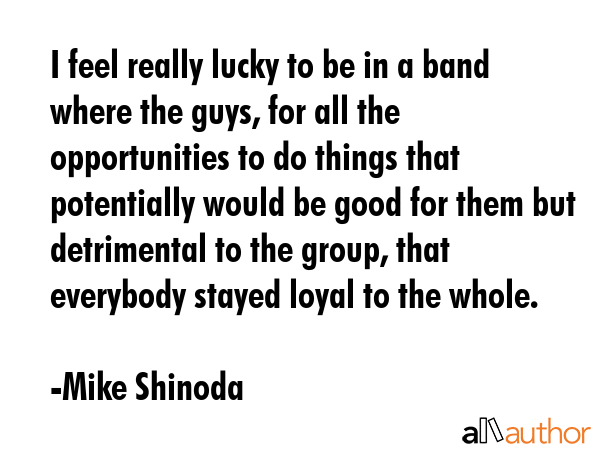 I feel really lucky to be in a band where the guys, for all the opportunities to do things that... - Mike Shinoda Quote GIF
