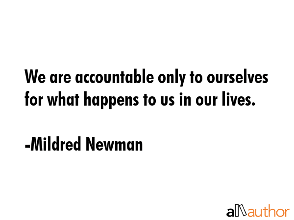 We are accountable only to ourselves for what happens to us in our lives. - Mildred Newman Quote GIF