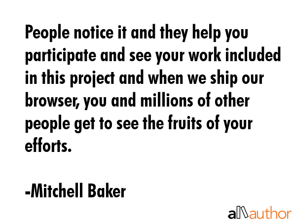 People notice it and they help you participate and see your work included in this project and when... - Mitchell Baker Quote GIF