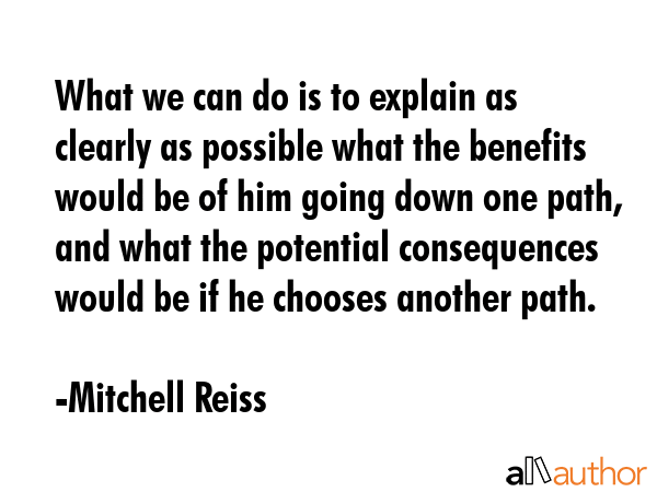 What we can do is to explain as clearly as possible what the benefits would be of him going down... - Mitchell Reiss Quote GIF