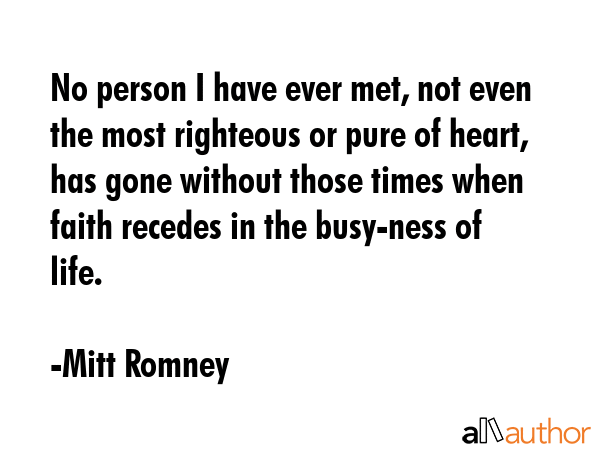 No person I have ever met, not even the most righteous or pure of heart, has gone without those... - Mitt Romney Quote GIF