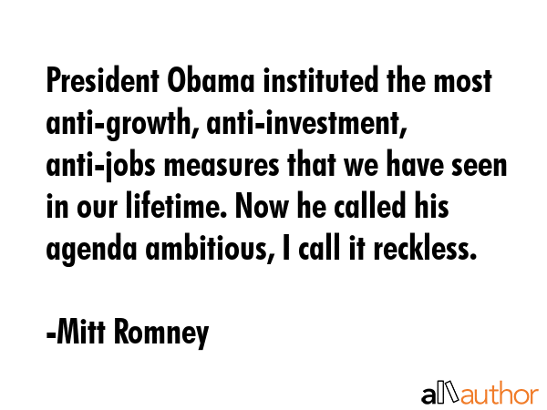 President Obama instituted the most anti-growth, anti-investment, anti-jobs measures that we have... - Mitt Romney Quote GIF
