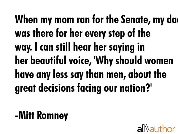 When my mom ran for the Senate, my dad was there for her every step of the way. I can still hear... - Mitt Romney Quote GIF
