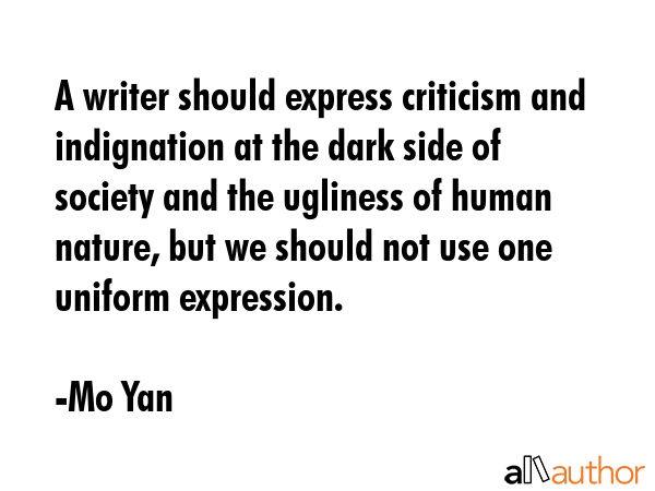 A writer should express criticism and indignation at the dark side of society and the ugliness of... - Mo Yan Quote GIF