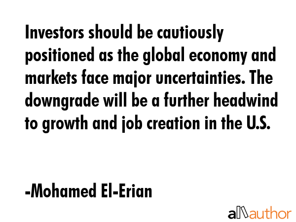 Investors should be cautiously positioned as the global economy and markets face major... - Mohamed El-Erian Quote GIF