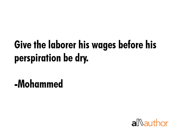 Give the laborer his wages before his perspiration be dry. - Mohammed Quote GIF