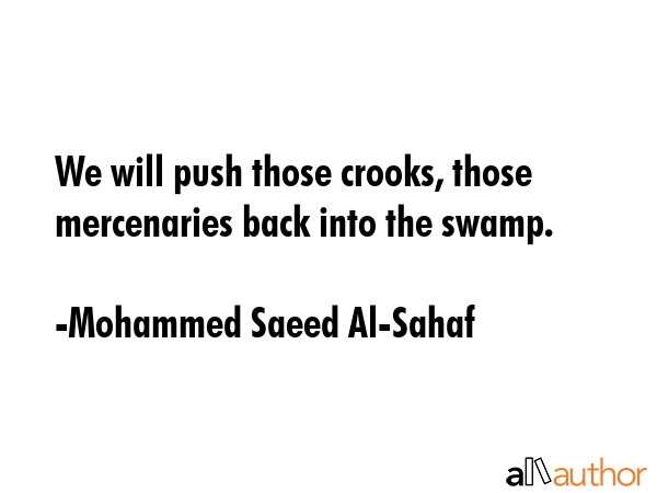 We will push those crooks, those mercenaries back into the swamp. - Mohammed Saeed Al-Sahaf Quote GIF
