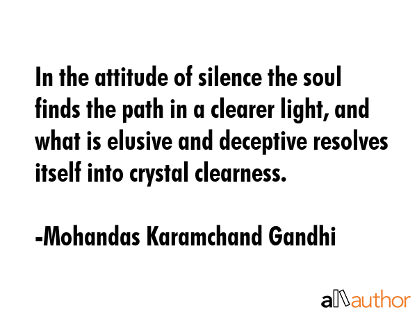 In the attitude of silence the soul finds the path in a clearer light, and what is elusive and... - Mohandas Karamchand Gandhi Quote GIF