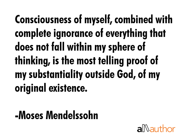 Consciousness of myself, combined with complete ignorance of everything that does not fall within... - Moses Mendelssohn Quote GIF