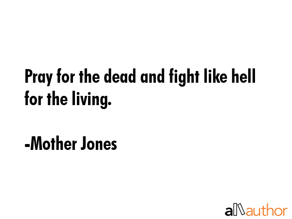 Pray for the dead and fight like hell for the living. - Mother Jones Quote GIF
