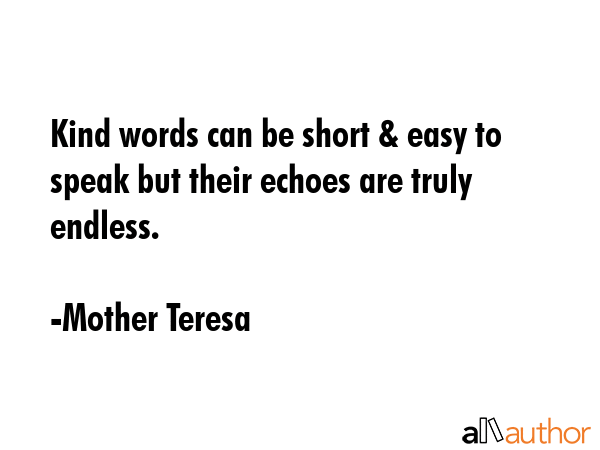 Kind words can be short & easy to speak but their echoes are truly endless. - Mother Teresa Quote GIF