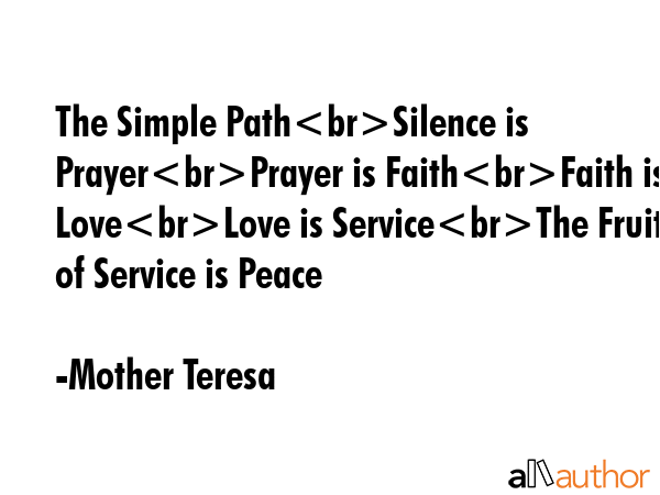 The Simple PathSilence is PrayerPrayer is FaithFaith is LoveLove is ServiceThe Fruit of Service is... - Mother Teresa Quote GIF