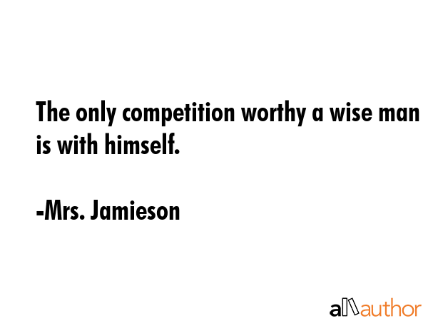 The only competition worthy a wise man is with himself. - Mrs. Jamieson Quote GIF