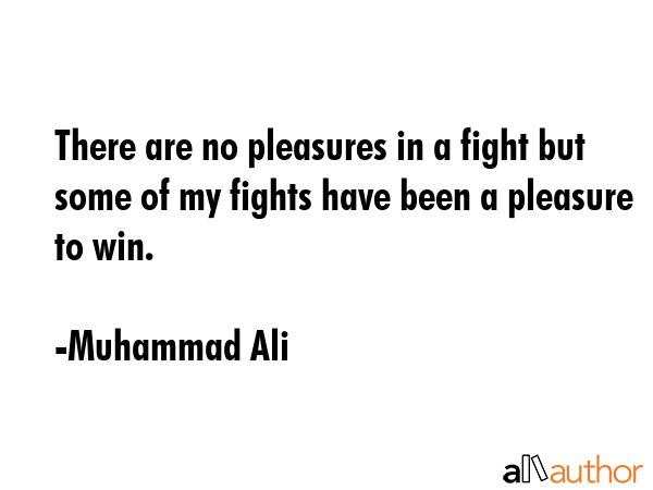 There are no pleasures in a fight but some of my fights have been a pleasure to win. - Muhammad Ali Quote GIF