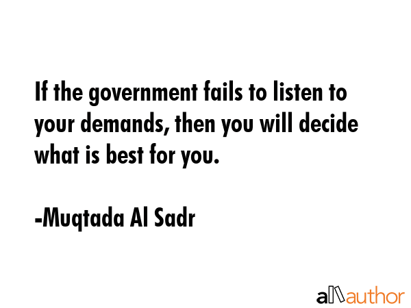 If the government fails to listen to your demands, then you will decide what is best for you. - Muqtada Al Sadr Quote GIF