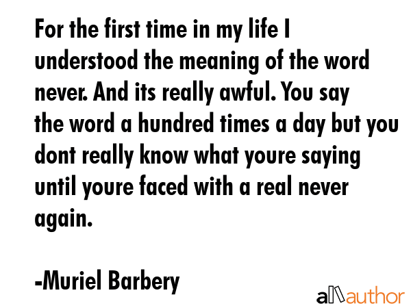 For the first time in my life I understood the meaning of the word never. And its really awful. You... - Muriel Barbery Quote GIF
