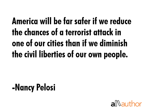 America will be far safer if we reduce the chances of a terrorist attack in one of our cities than... - Nancy Pelosi Quote GIF