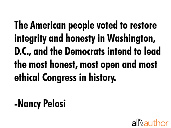 The American people voted to restore integrity and honesty in Washington, D.C., and the Democrats... - Nancy Pelosi Quote GIF