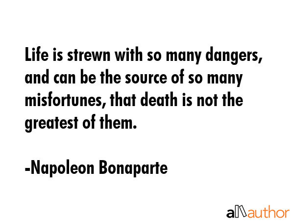 Life is strewn with so many dangers, and can be the source of so many misfortunes, that death is... - Napoleon Bonaparte Quote GIF