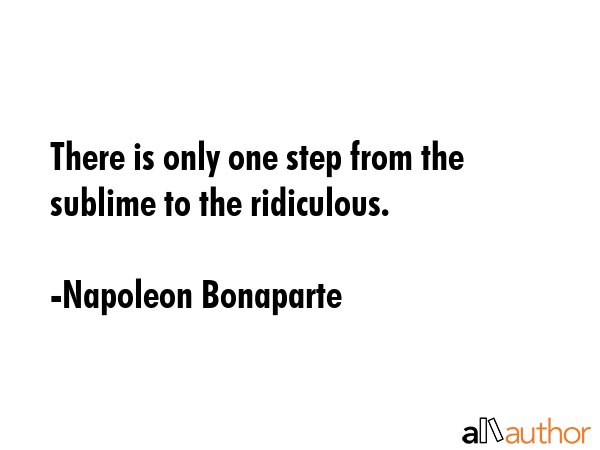 There is only one step from the sublime to the ridiculous. - Napoleon Bonaparte Quote GIF