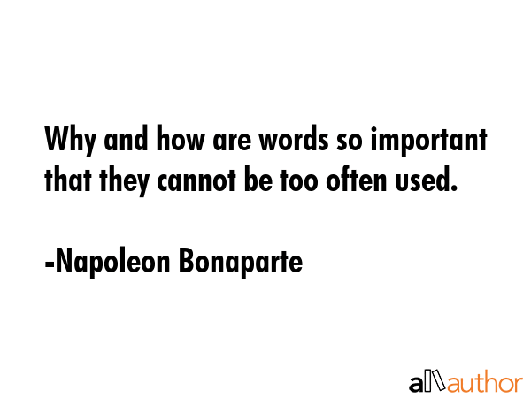 Why and how are words so important that they cannot be too often used. - Napoleon Bonaparte Quote GIF