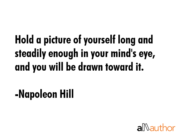 Hold a picture of yourself long and steadily enough in your mind\