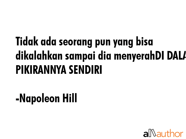 Tidak ada seorang pun yang bisa dikalahkan sampai dia menyerahDI DALAM PIKIRANNYA SENDIRI - Napoleon Hill Quote GIF