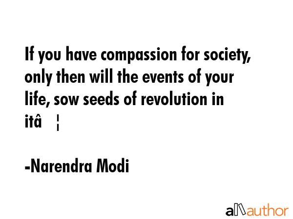 If you have compassion for society, only then will the events of your life, sow seeds of revolution... - Narendra Modi Quote GIF