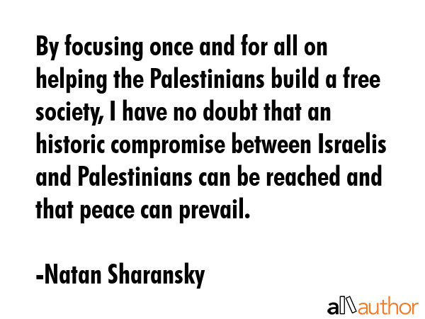 By focusing once and for all on helping the Palestinians build a free society, I have no doubt that... - Natan Sharansky Quote GIF