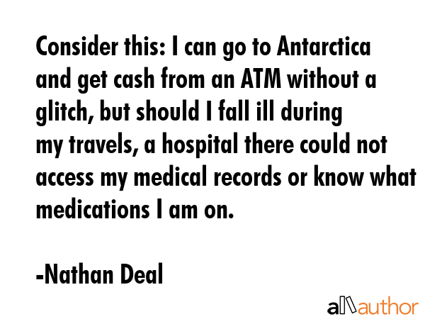 Consider this: I can go to Antarctica and get cash from an ATM without a glitch, but should I fall... - Nathan Deal Quote GIF