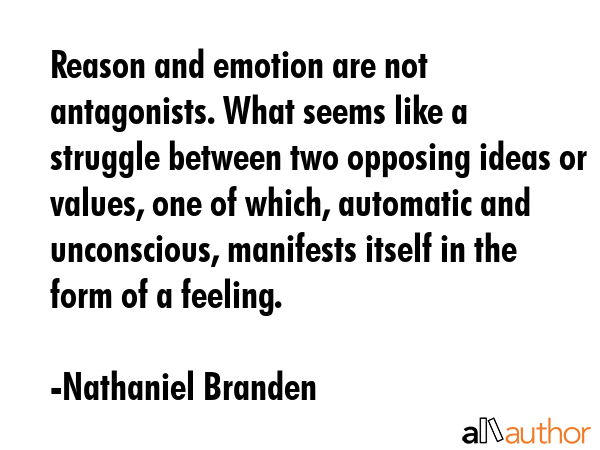 Reason and emotion are not antagonists. What seems like a struggle between two opposing ideas or... - Nathaniel Branden Quote GIF