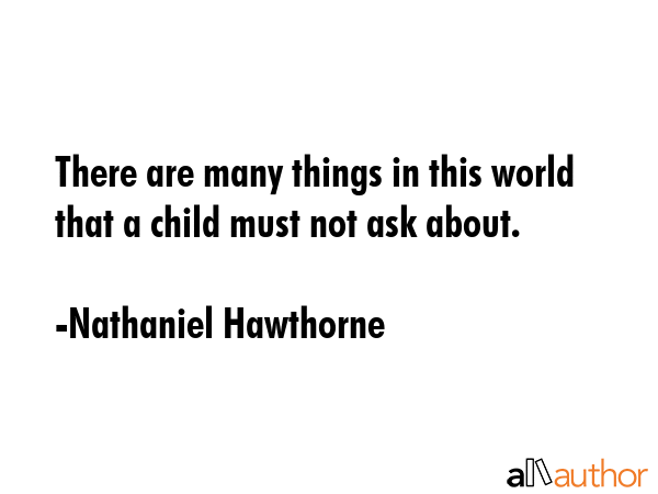 There are many things in this world that a child must not ask about. - Nathaniel Hawthorne Quote GIF